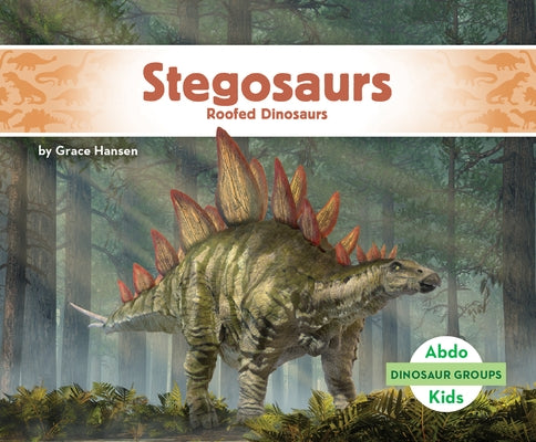 Stegosaurs: Roofed Dinosaurs: Roofed Dinosaurs by Hansen, Grace