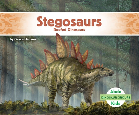 Stegosaurs: Roofed Dinosaurs: Roofed Dinosaurs by Hansen, Grace