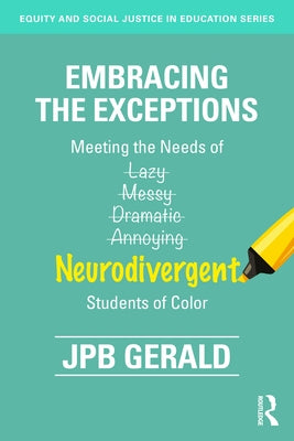 Embracing the Exceptions: Meeting the Needs of Neurodivergent Students of Color by Gerald, Jpb