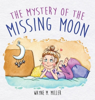 The Mystery of the Missing Moon by Miller, Wayne M.