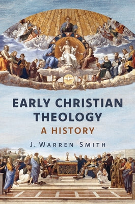 Early Christian Theology: A History by Smith, J. Warren