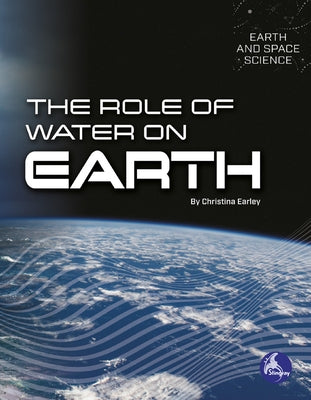 The Role of Water on Earth by Earley, Christina