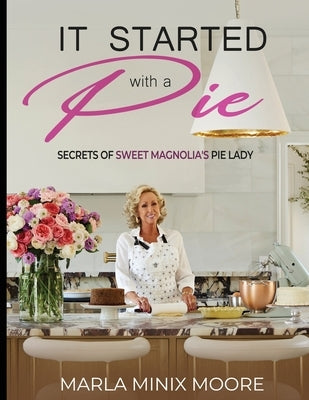 It Started with A Pie Secrets of Sweet Magnolia's Pie Lady by Minix Moore, Marla