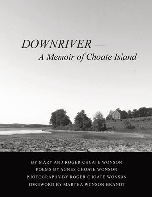 Downriver - A Memoir of Choate Island by Wonson, Mary Sue Littlejohn