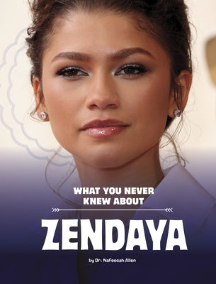 What You Never Knew about Zendaya by Allen, Nafeesah