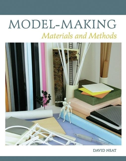 Model-Making: Materials and Methods by Neat, David