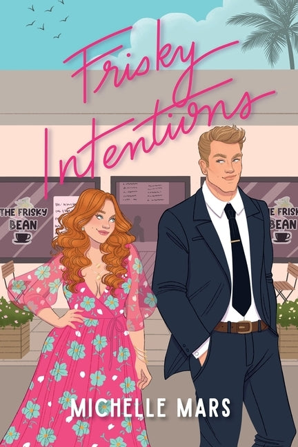 Frisky Intentions: A Grumpy Sunshine Romcom by Mars, Michelle