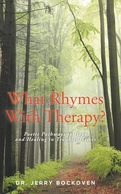 What Rhymes With Therapy?: Poetic Pathways to Hope and Healing in Troubled Times by Bockoven, Jerry