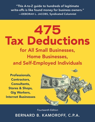 475 Tax Deductions for All Small Businesses, Home Businesses, and Self-Employed Individuals: Professionals, Contractors, Consultants, Stores & Shops, by Kamoroff, Bernard B.