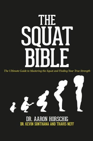 The Squat Bible: The Ultimate Guide to Mastering the Squat and Finding Your True Strength by Sonthana, Kevin