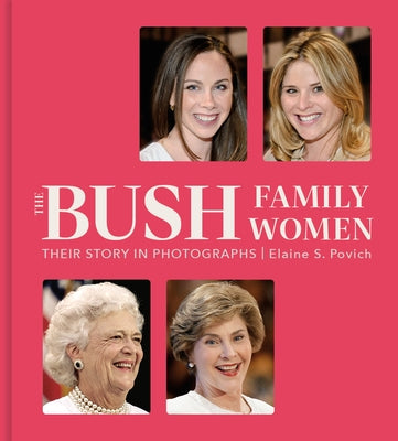 The Bush Family Women: Their Story in Photographs by Povich, Elaine S.