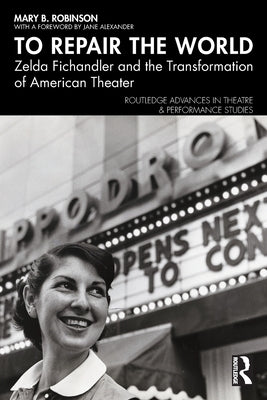 To Repair the World: Zelda Fichandler and the Transformation of American Theater by Robinson, Mary B.