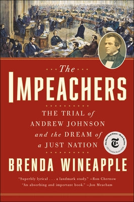 The Impeachers: The Trial of Andrew Johnson and the Dream of a Just Nation by Wineapple, Brenda