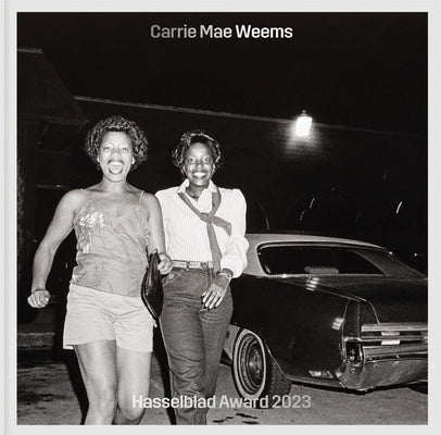 Carrie Mae Weems: Hasselblad Award 2023 by Weems, Carrie Mae