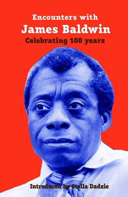 Encounters with James Baldwin: Celebrating 100 Years by Dadzie, Stella