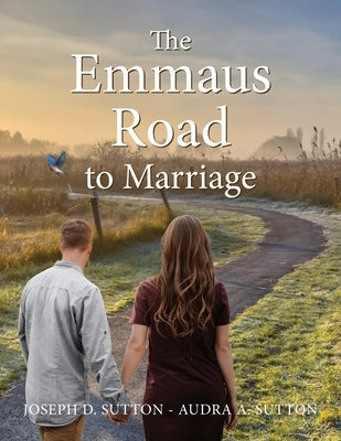 The Emmaus Road to Marriage by Sutton, Joseph Daniel