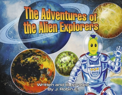 The Adventures of the Alien Explorers by Escobedo, J. Robin