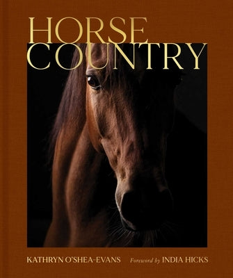 Horse Country: Inside the World of Equestrian Style and Sport, from British Dressage to Western Riding by O'Shea-Evans, Kathryn