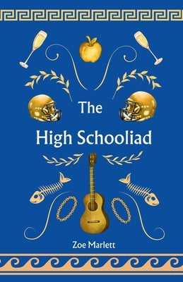 The High Schooliad by Marlett, Zoe