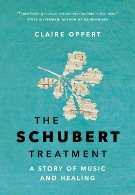 The Schubert Treatment: A Story of Music and Healing by Oppert, Claire