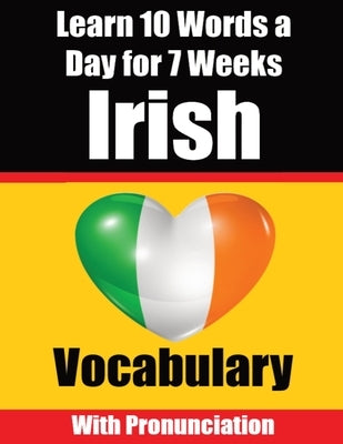 Irish Vocabulary Builder: Learn 10 Irish Words a Day for 7 Weeks The Daily Irish Challenge: Learn 10 Irish Words a Day for 7 Weeks The Daily Iri by de Haan, Auke