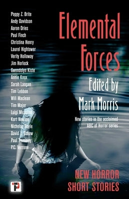 Elemental Forces: Horror Short Stories by Morris, Mark