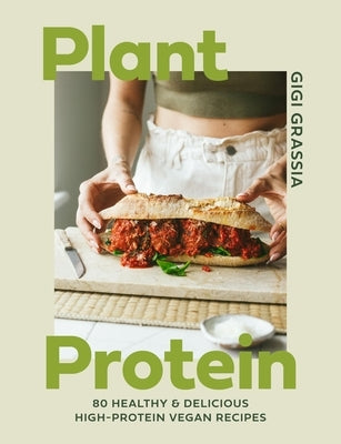 Plant Protein: 80 Quick and Delicious High-Protein Vegan Recipes Packed with Healthy Wholefoods by Grassia, Gigi