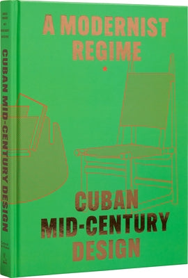 Cuban Mid-Century Design: A Modernist Regime by Gonz&#195;&#161;lez Fernandez, Abel