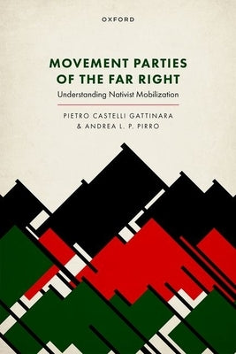 Movement Parties of the Far Right: Understanding Nativist Mobilization by Castelli Gattinara, Pietro
