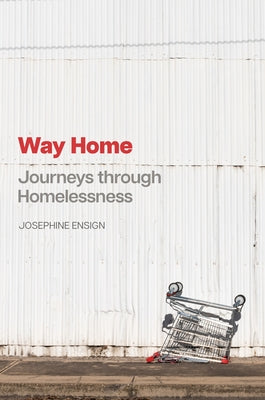 Way Home: Journeys Through Homelessness by Ensign, Josephine