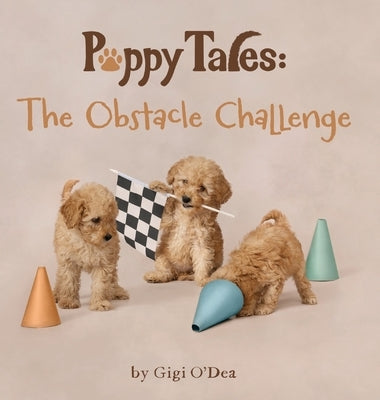 Puppy Tales - The Obstacle Challenge: A Photographic Storybook About Friendship & Teamwork by O'Dea, Gigi
