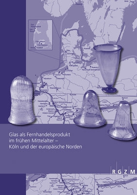 Glas ALS Fernhandelsprodukt Im Fruhen Mittelalter - Koln Und Der Europaische Norden by Dodt, Michael