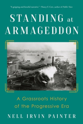 Standing at Armageddon: A Grassroots History of the Progressive Era by Painter, Nell Irvin