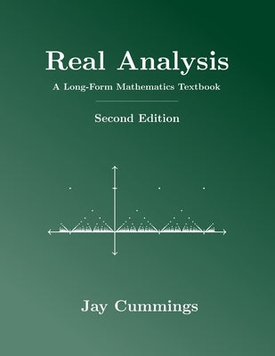Real Analysis: A Long-Form Mathematics Textbook by Cummings, Jay