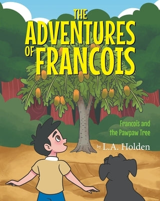 The Adventures of Francois: Francois and the Pawpaw Tree by Holden, L. A.