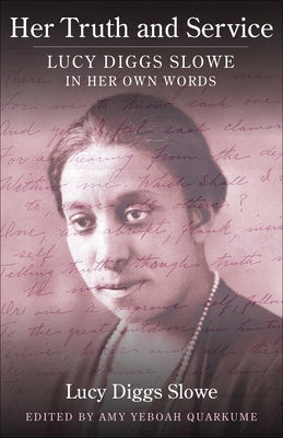 Her Truth and Service: Lucy Diggs Slowe in Her Own Words by Slowe, Lucy Diggs