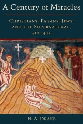 A Century of Miracles by Drake, H. a.
