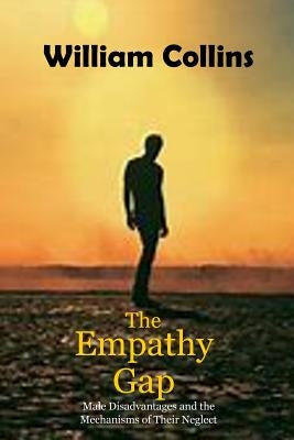 The Empathy Gap: Male Disadvantages and the Mechanisms of Their Neglect by Collins, William