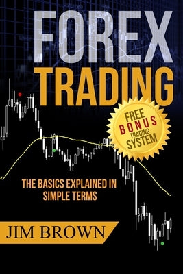 Forex Trading: The Basics Explained in Simple Terms by Brown, Larnie