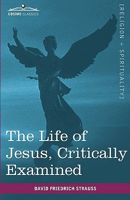 The Life of Jesus, Critically Examined by Strauss, David Friedrich