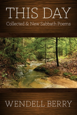 This Day: Sabbath Poems, 19792012 by Berry, Wendell