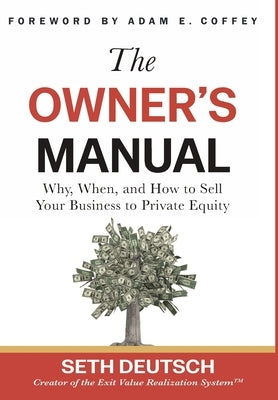 The Owner's Manual: Why, When, and How to Sell Your Business to Private Equity by Deutsch, Seth