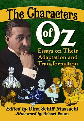 The Characters of Oz: Essays on Their Adaptation and Transformation by Massachi, Dina Schiff