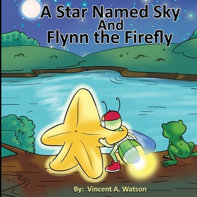 A Star Named Sky and Flynn the Firefly by Watson, Vincent A.