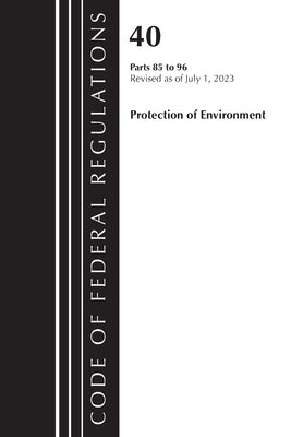 Code of Federal Regulations, Title 40 Protection of the Environment 85-96, Revised as of July 1, 2023 by Office of the Federal Register (U S )