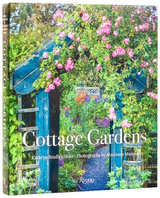 Cottage Gardens: Creating Year-Round Beauty with Flowers, Herbs, Fruits, Edibles, and More by Bradley-Hole, Kathryn
