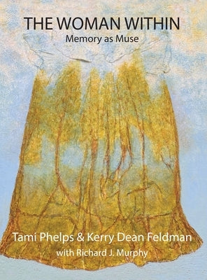 The Woman Within: Memory as Muse by Phelps, Tami