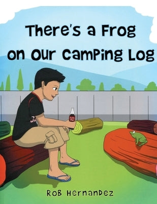 There's a Frog on our Camping Log by Hernandez, Rob