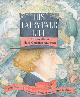 His Fairytale Life: A Book about Hans Christian Andersen by Yolen, Jane