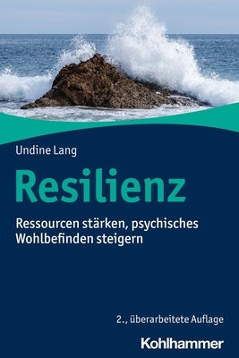 Resilienz: Ressourcen Starken, Psychisches Wohlbefinden Steigern by Lang, Undine